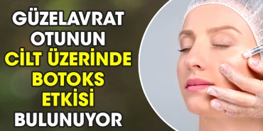guzelavrat-otunun-cilt-uzerinde-botoks-tesiri-bulunuyor-GdHbFaPZ.jpg