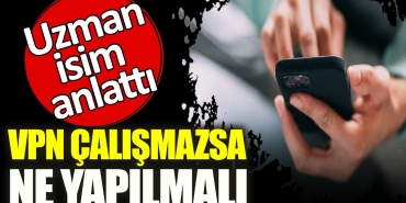 vpn-calismazsa-ne-yapilmali-uzman-isim-anlatti-jQsEOqCX.jpg