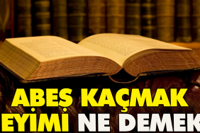 abes-kacmak-tabiri-ne-demek-HnzRhKpX.jpg