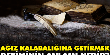 agiz-kalabaligina-getirmek-tabirinin-manasi-nedir-jZHCJcV6.jpg