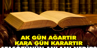 ak-gun-agartir-kara-gun-karartir-atasozunun-manasi-nedir-G3JItc4h.jpg