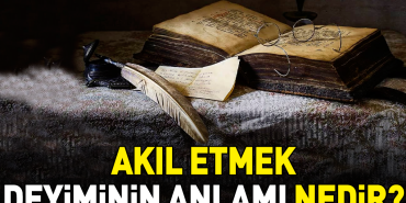akil-etmek-tabirinin-manasi-nedir-GWa7I5VI.jpg