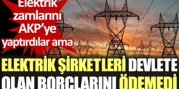 akpye-artirim-yaptiran-elektrik-sirketleri-devlete-olan-borclarini-odemedi-eLFpuHhV.jpg