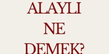 alayli-ne-demek-alayli-sozu-ne-manaya-geliyor-alayli-kime-denir-6bkGPuzT.jpg