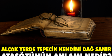 alcak-yerde-tepecik-kendini-dag-sanir-atasozunun-manasi-nedir-wO4BgFFX.jpg