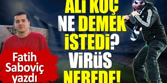 ali-koc-ne-demek-istedi-virus-nerede-g9vhTidH.jpg