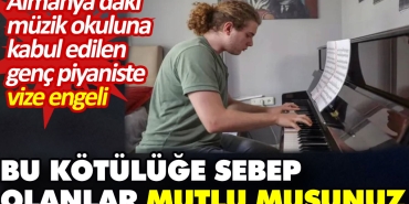almanyadaki-muzik-okuluna-kabul-edilen-genc-piyaniste-vize-puruzu-bu-berbatliga-sebep-olanlar-memnun-2kaWUB95.jpg
