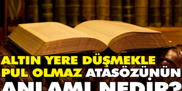altin-yere-dusmekle-pul-olmaz-atasozunun-manasi-nedir-YtKFvp4u.jpg
