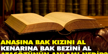 anasina-bak-kizini-al-kenarina-bak-bezini-al-atasozunun-manasi-nedir-Z5eV6XuU.jpg
