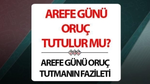 arefe-gunu-oruc-tutulur-mu-arefe-gunu-oruc-tutmanin-sevabi-nedir-hadis-i-seriflerle-mujdelenen-GZ7n9UZL.jpg