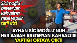 ayhan-sicimoglunun-her-sabah-breteryan-kahvaltisi-yaptigi-ortaya-cikti-breteryan-kahvaltisi-nasil-yapilir-hfpa2Oq5.jpg