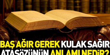 bas-agir-gerek-kulak-sagir-atasozunun-manasi-nedir-UdllPekO.jpg