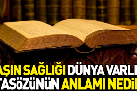 basin-sihhati-dunya-varligi-atasozunun-manasi-nedir-b2rmUbSE.jpg