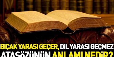 bicak-yarasi-gecer-lisan-yarasi-gecmez-atasozunun-manasi-nedir-yun3qgux.jpg