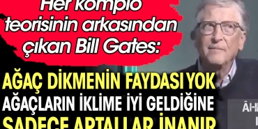 bill-gates-agac-dikmenin-yarari-yok-agaclarin-iklime-uygun-geldigine-yalnizca-aptallar-inanir-iwcDWRT3.jpg
