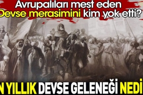 bin-yillik-devse-gelenegi-nedir-avrupalilari-mest-eden-devse-merasimini-kim-yok-etti-e3b7EPC6.jpg