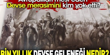 bin-yillik-devse-gelenegi-nedir-avrupalilari-mest-eden-devse-merasimini-kim-yok-etti-e3b7EPC6.jpg