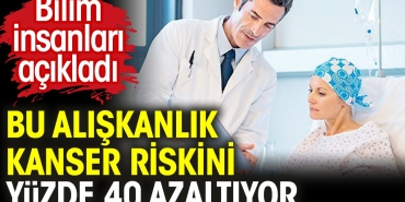 bu-aliskanlik-kanser-riskini-yuzde-40-azaltiyor-bilim-insanlari-acikladi-BXayiWrk.jpg