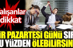 calisanlar-dikkat-bir-pazartesi-gunu-yalnizca-bu-yuzden-olebilirsiniz-pSyxyks7.jpg