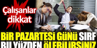 calisanlar-dikkat-bir-pazartesi-gunu-yalnizca-bu-yuzden-olebilirsiniz-pSyxyks7.jpg