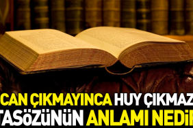 can-cikmayinca-huy-cikmaz-atasozunun-manasi-nedir-7Gma6F6f.jpg