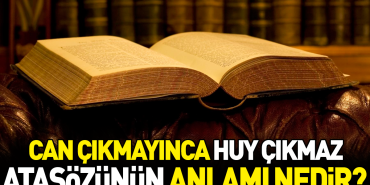 can-cikmayinca-huy-cikmaz-atasozunun-manasi-nedir-7Gma6F6f.jpg