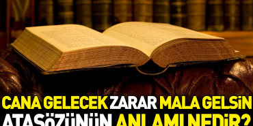 cana-gelecek-ziyan-mala-gelsin-atasozunun-manasi-nedir-faSATtkP.jpg