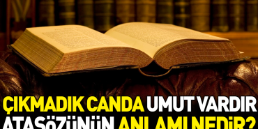 cikmadik-canda-umut-vardir-atasozunun-manasi-nedir-E8bujnYB.jpg