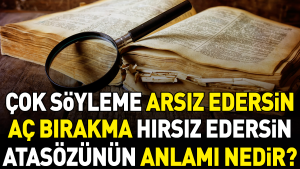 cok-soyleme-arsiz-edersin-ac-birakma-hirsiz-edersin-atasozunun-manasi-nedir-7iptudtV.jpg
