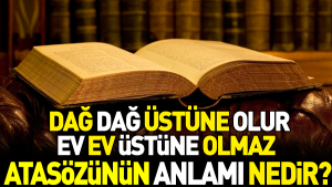 dag-dag-ustune-olur-konut-ev-ustune-olmaz-atasozunun-manasi-nedir-9v9ViKz9.jpg