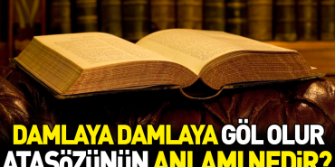 damlaya-damlaya-gol-olur-atasozunun-manasi-nedir-AEG3fBva.jpg