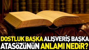 dostluk-diger-alisveris-diger-atasozunun-manasi-nedir-Xbu8TqEr.jpg