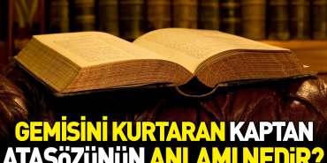 gemisini-kurtaran-kaptan-atasozunun-manasi-nedir-pg3b8dzE.jpg