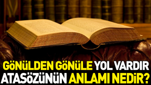gonulden-gonule-yol-vardir-atasozunun-manasi-nedir-XVhmpmC4.jpg