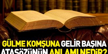 gulme-komsuna-gelir-basina-atasozunun-manasi-nedir-khBLQqhZ.jpg
