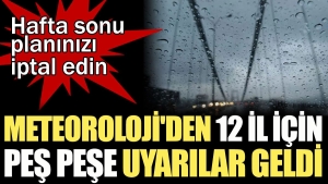 hafta-sonu-planinizi-iptal-edin-meteorolojiden-12-vilayet-icin-pes-pese-ihtarlar-geldi-Ec4NJLQ4.jpg