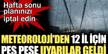 hafta-sonu-planinizi-iptal-edin-meteorolojiden-12-vilayet-icin-pes-pese-ihtarlar-geldi-Ec4NJLQ4.jpg