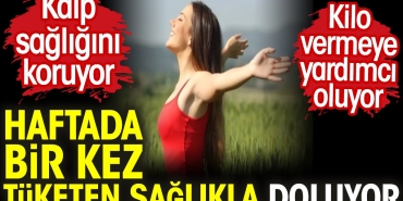 haftada-bir-defa-tuketen-sihhatle-doluyor-kalp-sihhatini-koruyor-kilo-vermeye-yardimci-oluyor-H8IQjpFJ.jpg
