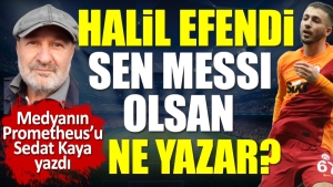 halil-efendi-sen-messi-olsan-ne-muellif-sedat-kaya-yazdi-xJcjxNeO.jpg