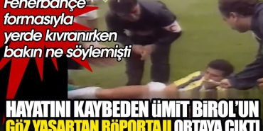 hayatini-kaybeden-umit-birolun-goz-yasartan-roportaji-ortaya-cikti-fenerbahce-formasiyla-yerde-kivranirken-bakin-MgWVtEc5.jpg