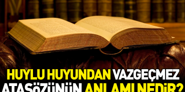huylu-huyundan-vazgecmez-atasozunun-manasi-nedir-jVcY6r3L.jpg