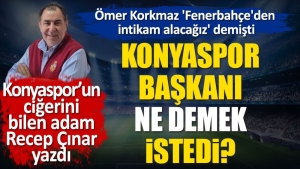 konyaspor-baskani-omer-korkmaz-fenerbahceden-intikam-alacagiz-derken-ne-demek-istedi-Al7CIRbw.jpg