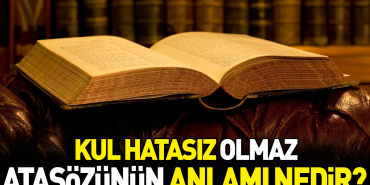 kul-yanilgisiz-olmaz-atasozunun-manasi-nedir-rA73Zb1Z.jpg