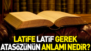 latife-latif-gerek-atasozunun-manasi-nedir-BV9dYzx3.jpg