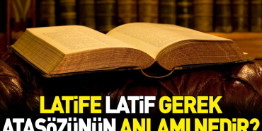 latife-latif-gerek-atasozunun-manasi-nedir-BV9dYzx3.jpg