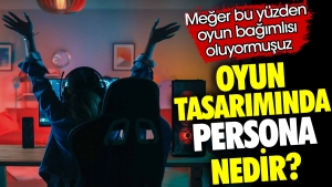oyun-dizayninda-persona-nedir-oysaki-bu-yuzden-oyun-bagimlisi-oluyormusuz-NR7eiupZ.jpg