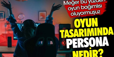 oyun-dizayninda-persona-nedir-oysaki-bu-yuzden-oyun-bagimlisi-oluyormusuz-NR7eiupZ.jpg