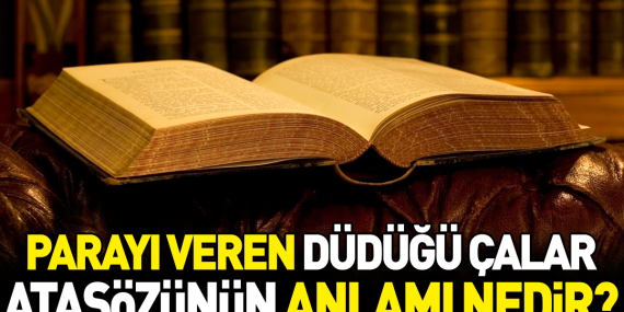 parayi-veren-dudugu-calar-atasozunun-manasi-nedir-Hwp1FdN7.jpg