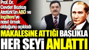 prof-dr-cevdet-bozkus-makalesine-attigi-baslikla-her-seyi-anlatti-ataturk-abd-ve-ingiltereye-fCTg4fdW.jpg