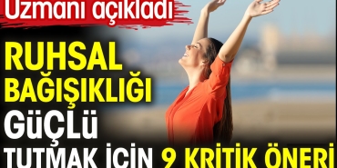 ruhsal-bagisikligi-guclu-tutmak-icin-9-kritik-teklif-uzmani-acikladi-gSIen1uz.jpg